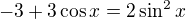 $-3+3\cos x=2\sin^{2} x$