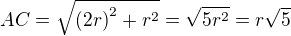 $AC=\sqrt{{{(2r)}}^2+r^2}=\sqrt{5r^2}=r\sqrt{5}$