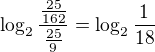 $\log_{2}\frac{\frac{25}{162}}{\frac{25}{9}}=\log_{2}\frac{1}{18}$