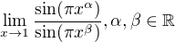$\lim_{x\to1} \frac {\sin (\pi x^\alpha)}{\sin (\pi x^\beta)}, \alpha, \beta \in \mathbb R$