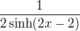 $\frac{1}{2 \sinh(2x-2)}$
