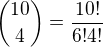 $\binom{10}{4}=\frac{10!}{6!4!}$