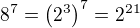 $8^7=\(2^3\)^7=2^{21}$