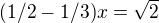 $(1/2-1/3)x= \sqrt 2$