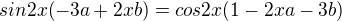 $sin2x(-3a+2xb)=cos2x(1-2xa-3b)$