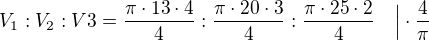 $V_1:V_2:V3 = \frac{\pi\cdot 13\cdot4}4:\frac{\pi\cdot 20\cdot3}4: \frac{\pi\cdot 25\cdot2}4\quad \Big{|}\cdot\frac4{\pi}$