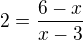 $2=\frac{6-x}{x-3}$