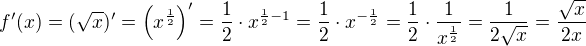 $f^{\prime}(x)=(\sqrt{x})^{\prime}=\(x^{\frac{1}{2}}\)^{\prime}=\frac{1}{2}\cdot x^{\frac{1}{2}-1}=\frac{1}{2}\cdot x^{-\frac{1}{2}}=\frac{1}{2}\cdot \frac{1}{x^{\frac{1}{2}}}=\frac{1}{2\sqrt x}=\frac{\sqrt x}{2x}$