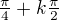 $\tfrac{\pi}4+k\tfrac{\pi}2$
