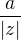 $\frac{a}{|z|}$