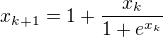 $x_{k+1}=1+\frac{x_k}{1+e^{x_k}}$