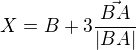 $X=B+3\frac{\vec{BA}}{|BA|}$