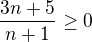 $\frac{3n+5}{n+1}\geq0$