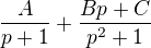 $\frac{A}{p+1}+\frac{Bp+C}{p^2+1}$