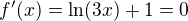 $f'(x) = \ln (3x) + 1 = 0$