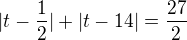 $|t-\frac{1}{2}|+|t-14|=\frac{27}{2}$