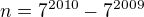 $n= 7^{2010} - 7^{2009}$