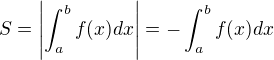 $S=\left|\int_{a}^{b}f(x) dx\right|=-\int_{a}^{b}f(x) dx$