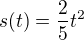 $s(t)=\frac{2}{5}t^2$