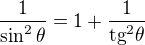 $\frac{1}{\sin ^2\theta}=1+\frac{1}{\text{tg}^2\theta}$