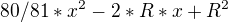 $80/81*x^2 - 2*R*x + R^2$