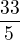 $\frac{33}{5}$