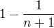 $1-\frac{1}{n+1}$