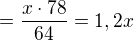 $=\frac{x\cdot 78}{64}=1,2x$