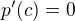 $p'(c)=0$