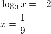$\log_3 x=-2\nlx=\frac{1}{9}$