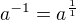 $a^{-1}=a^{\frac 11}$