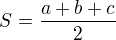 $S=\frac{a+b+c}{2}$