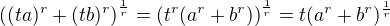 $\((ta)^r + (tb)^r\)^{\frac 1r} = \(t^r(a^r + b^r)\)^{\frac 1r} = t (a^r + b^r)^{\frac 1r}$