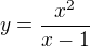 $y=\frac{x^{2}}{x-1}$