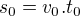 $s_0=v_0.t_0$