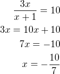 $\frac{3x}{x+1}=10\\3x=10x+10\\7x=-10\\x=-\frac{10}{7}$