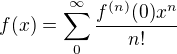 $f(x)=\sum_{0}^{\infty}\frac{f^{(n)}(0)x^n}{n!}$