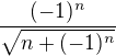 $\frac {(-1)^n}{\sqrt {n+(-1)^n}}$