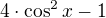 $4\cdot \cos^2 x-1$