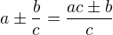 $a\pm \frac{b}{c}=\frac{ac\pm b}{c}$