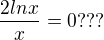 $\frac{2lnx}{x}=0 ???$