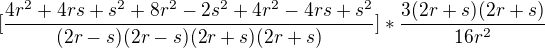 $[\frac{4r^{2}+4rs+s^{2}+8r^{2}-2s^{2}+4r^{2}-4rs+s^{2}}{(2r-s)(2r-s)(2r+s)(2r+s)}]* \frac{3(2r+s)(2r+s)}{16r^{2}}$