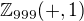 $\mathbb{Z}_{999}(+,1)$