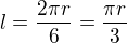 $l = \frac{2\pi r}{6}=\frac{\pi r}{3}$