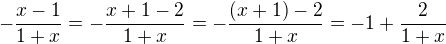 $-\frac {x-1}{1+x}=-\frac {x+1-2}{1+x}=-\frac {(x+1)-2}{1+x}=-1+\frac{2}{1+x}$