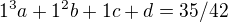 $1^3a+1^2b+1c+d=35/42$