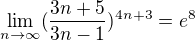 $\lim_{n\to\infty }(\frac{3n+5}{3n-1})^{4n+3}=e^{8}$