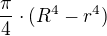 $\frac{\pi }{4}\cdot (R^{4}-r^{4})$