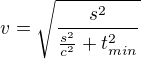 $v=\sqrt{\frac{s^2}{\frac{s^2}{c^2}+t_{min}^2}}$