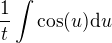 $\frac{1}{t}\int \cos(u)\d u$